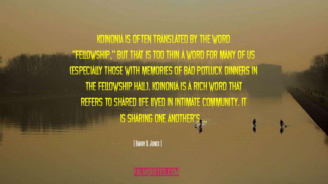 Barry D. Jones Quotes: Koinonia is often translated by