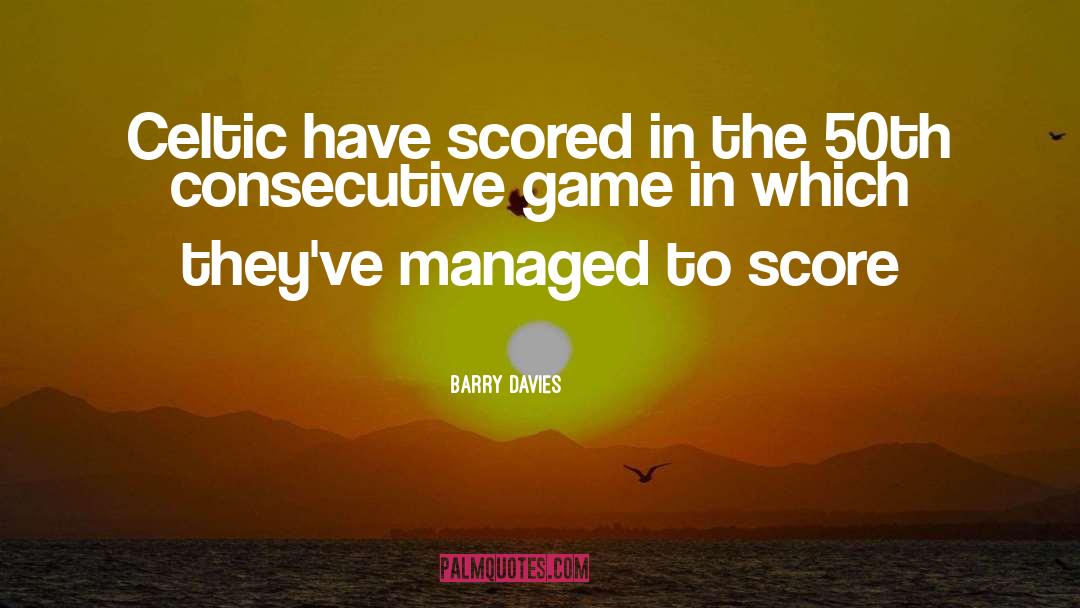 Barry Davies Quotes: Celtic have scored in the
