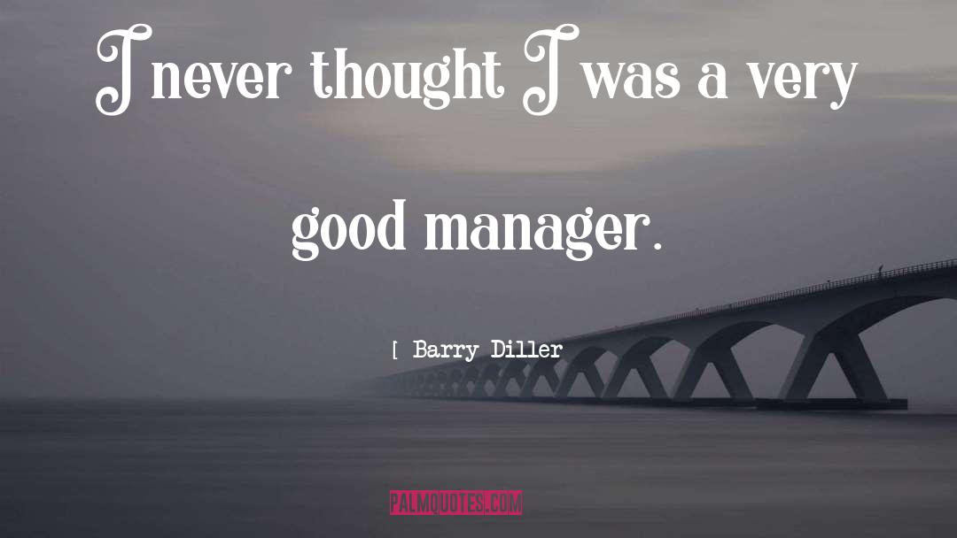 Barry Diller Quotes: I never thought I was