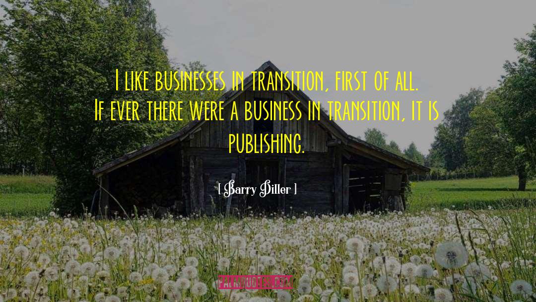 Barry Diller Quotes: I like businesses in transition,