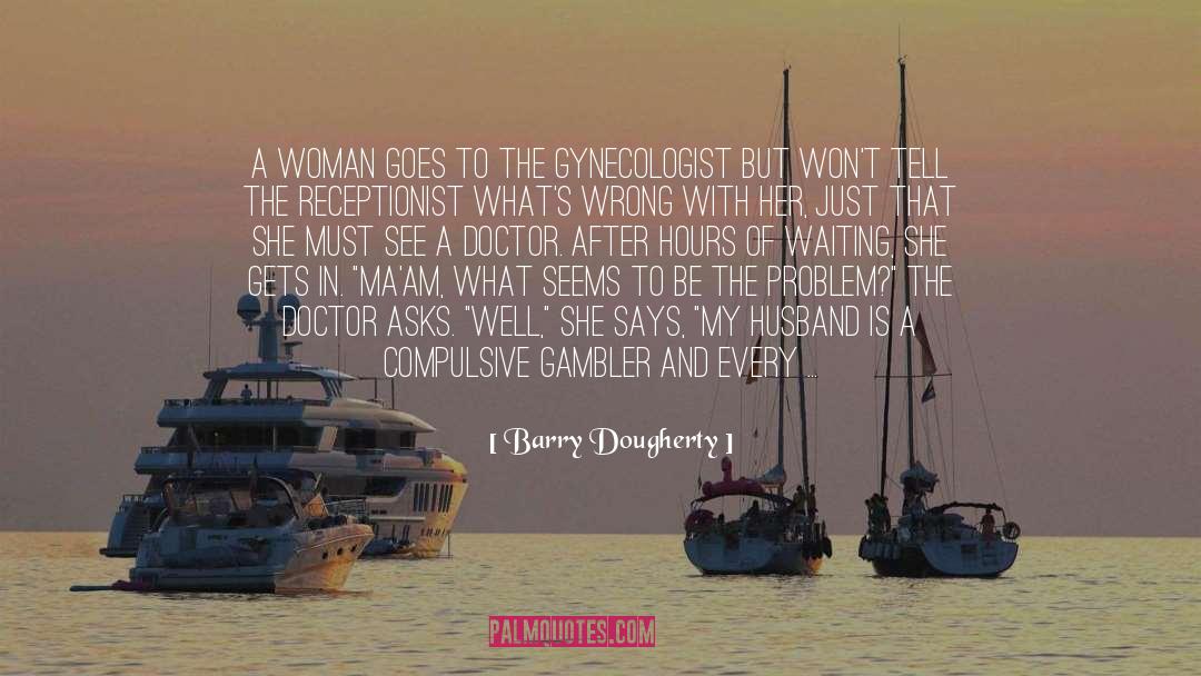 Barry Dougherty Quotes: A woman goes to the