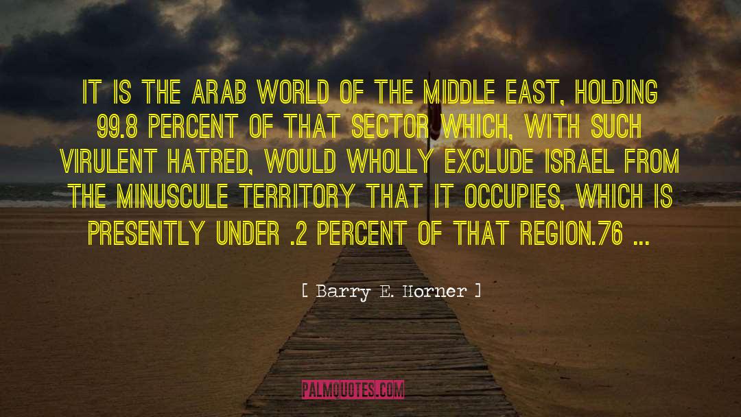Barry E. Horner Quotes: It is the Arab world