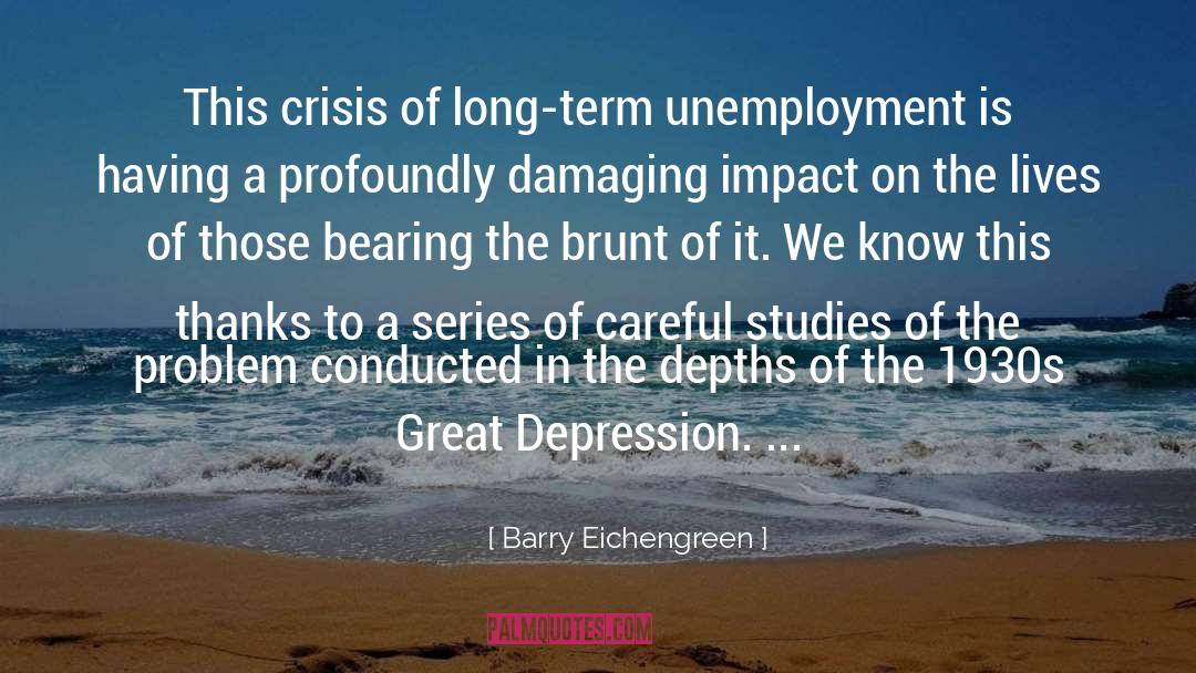 Barry Eichengreen Quotes: This crisis of long-term unemployment