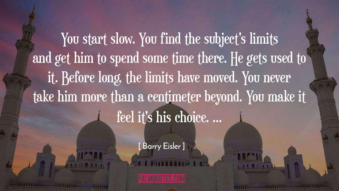 Barry Eisler Quotes: You start slow. You find