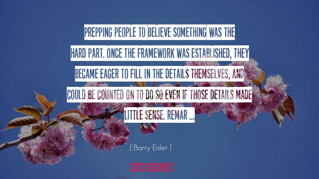 Barry Eisler Quotes: Prepping people to believe something