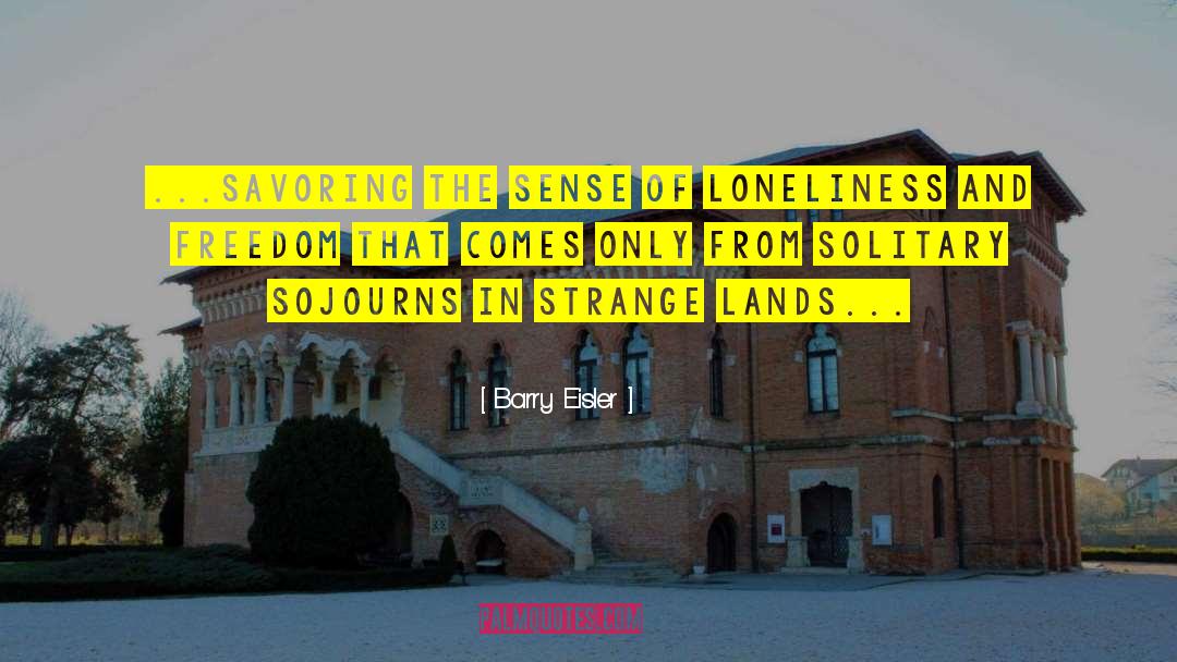Barry Eisler Quotes: ...savoring the sense of loneliness