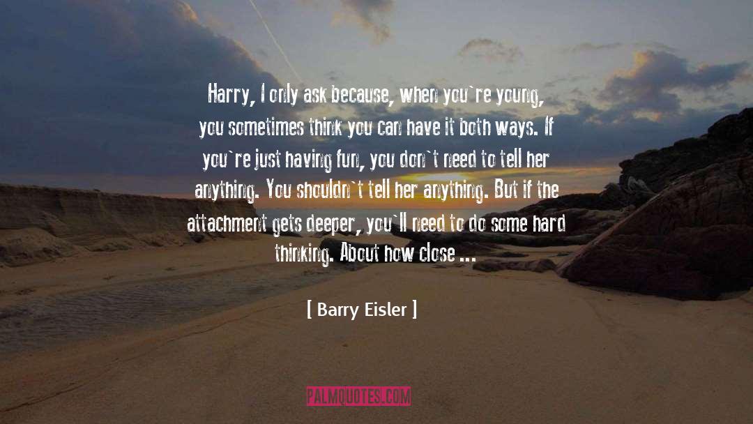 Barry Eisler Quotes: Harry, I only ask because,