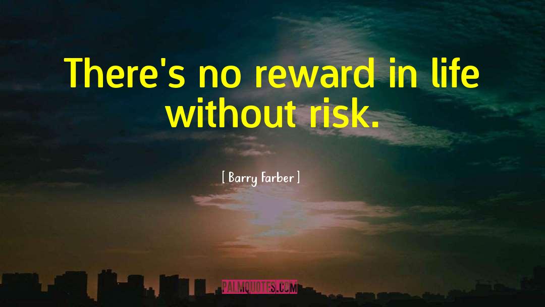 Barry Farber Quotes: There's no reward in life