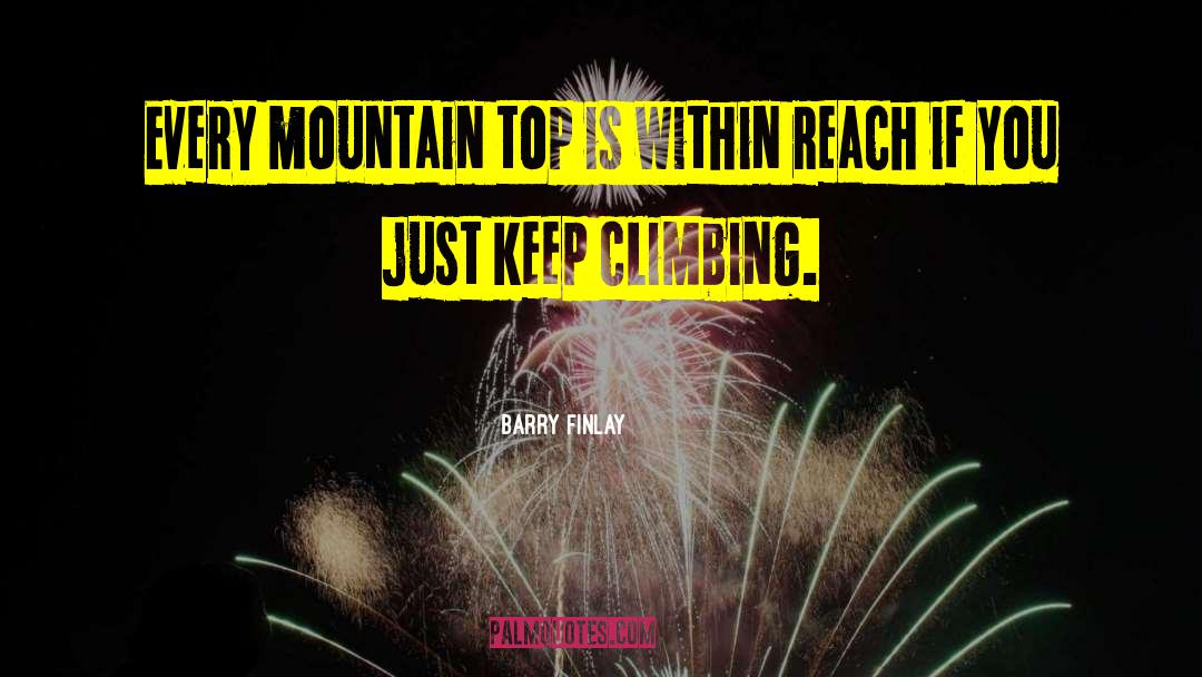 Barry Finlay Quotes: Every mountain top is within