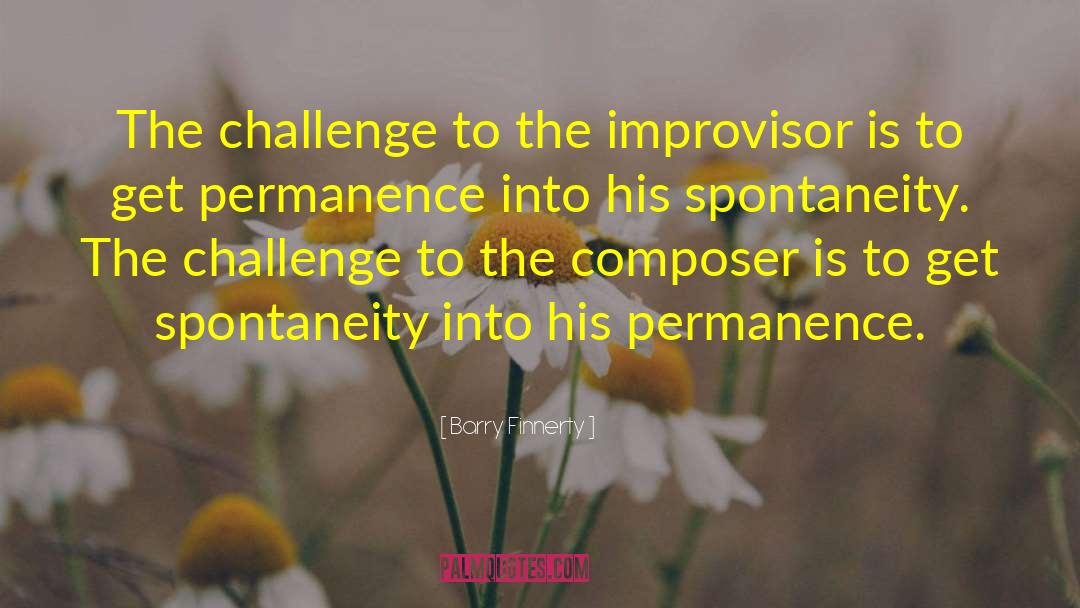 Barry Finnerty Quotes: The challenge to the improvisor