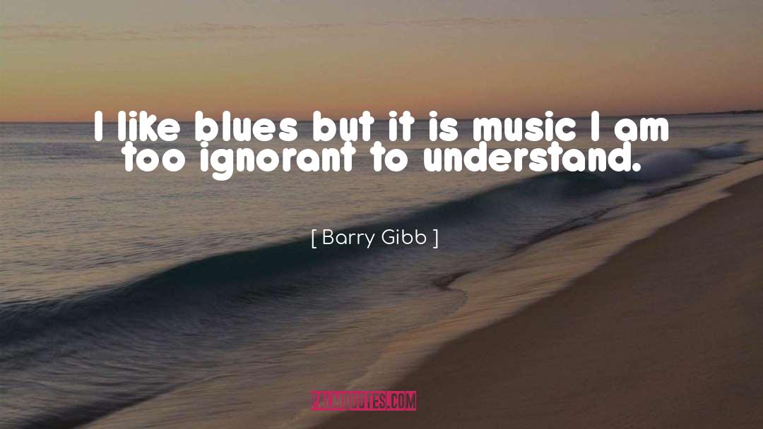 Barry Gibb Quotes: I like blues but it