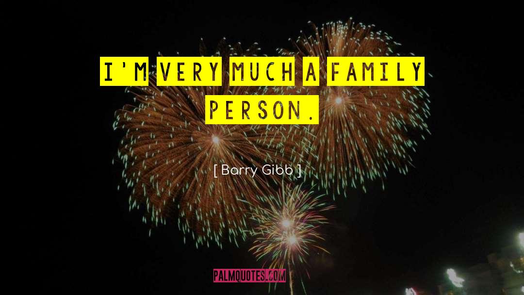 Barry Gibb Quotes: I'm very much a family