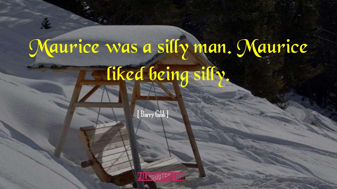 Barry Gibb Quotes: Maurice was a silly man.