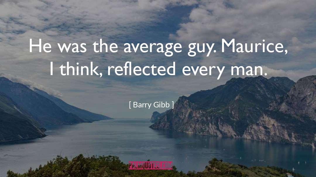 Barry Gibb Quotes: He was the average guy.