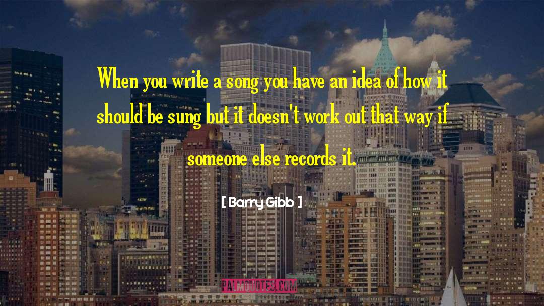 Barry Gibb Quotes: When you write a song