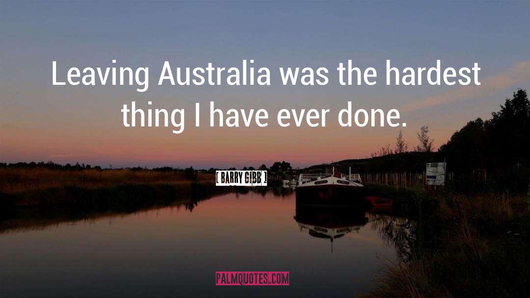 Barry Gibb Quotes: Leaving Australia was the hardest