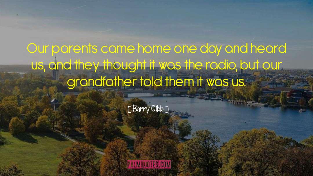 Barry Gibb Quotes: Our parents came home one