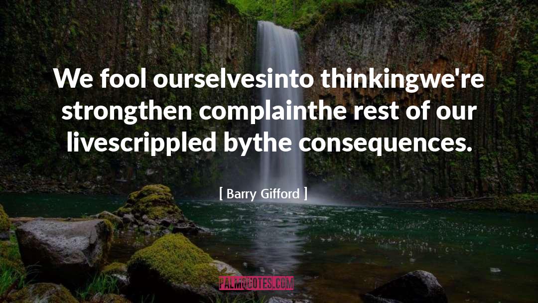 Barry Gifford Quotes: We fool ourselves<br /><br />into