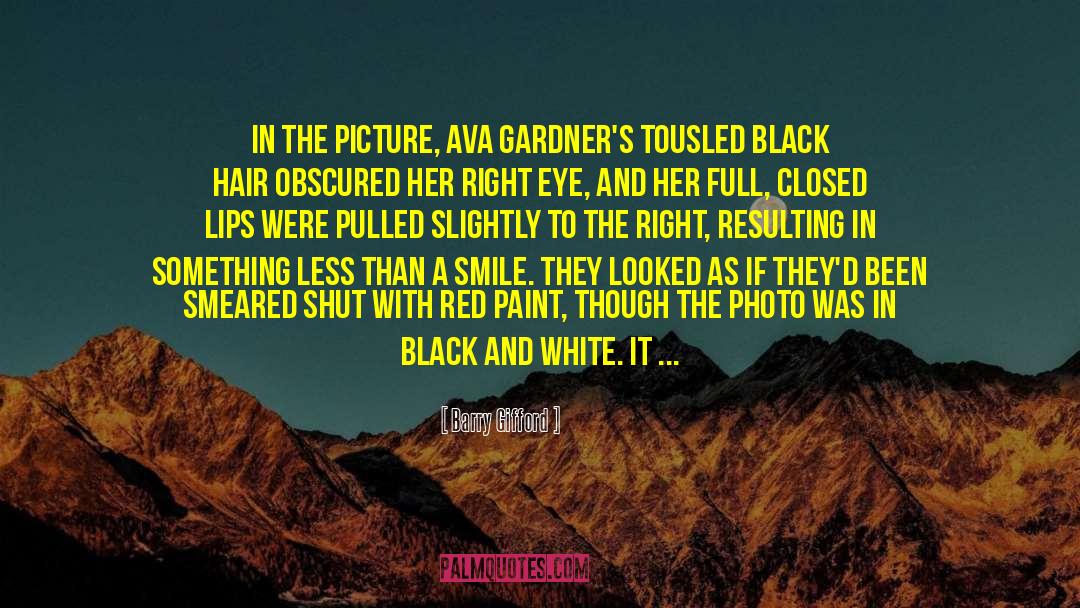 Barry Gifford Quotes: In the picture, Ava Gardner's