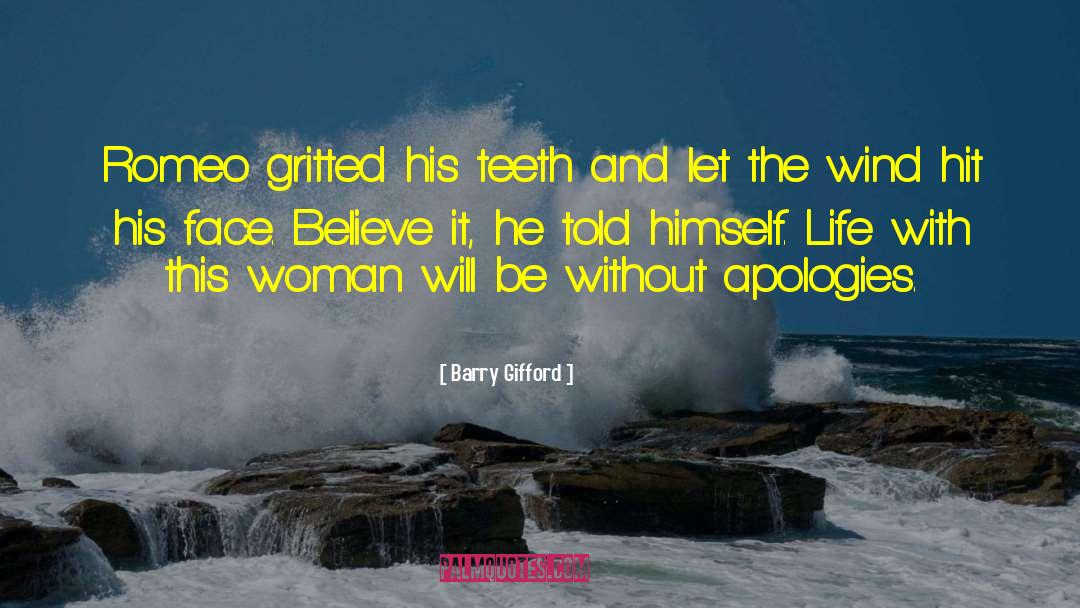 Barry Gifford Quotes: Romeo gritted his teeth and