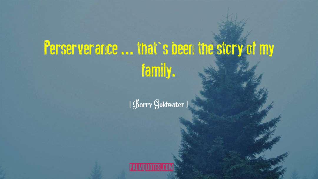 Barry Goldwater Quotes: Perserverance ... that's been the