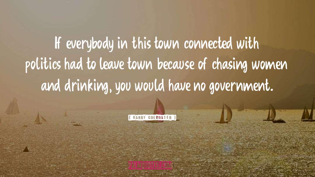 Barry Goldwater Quotes: If everybody in this town