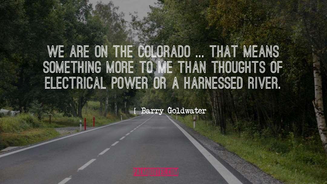 Barry Goldwater Quotes: We are on the Colorado