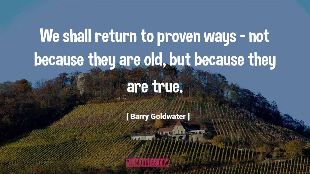 Barry Goldwater Quotes: We shall return to proven