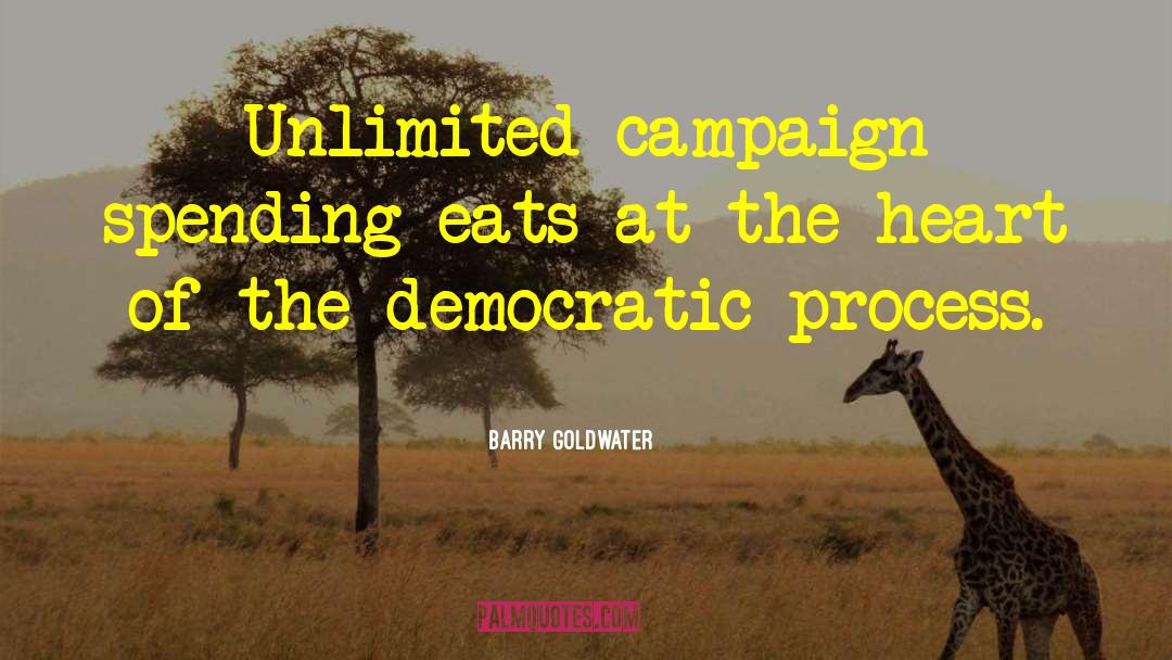 Barry Goldwater Quotes: Unlimited campaign spending eats at