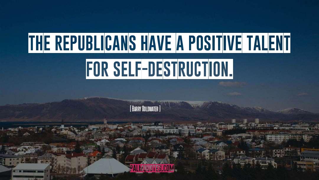 Barry Goldwater Quotes: The Republicans have a positive