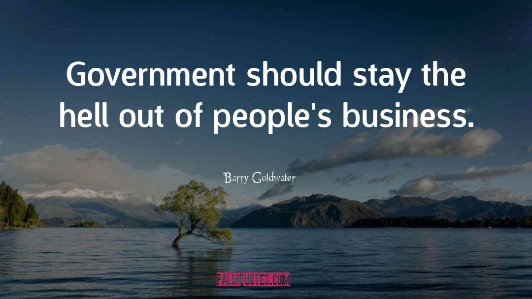 Barry Goldwater Quotes: Government should stay the hell