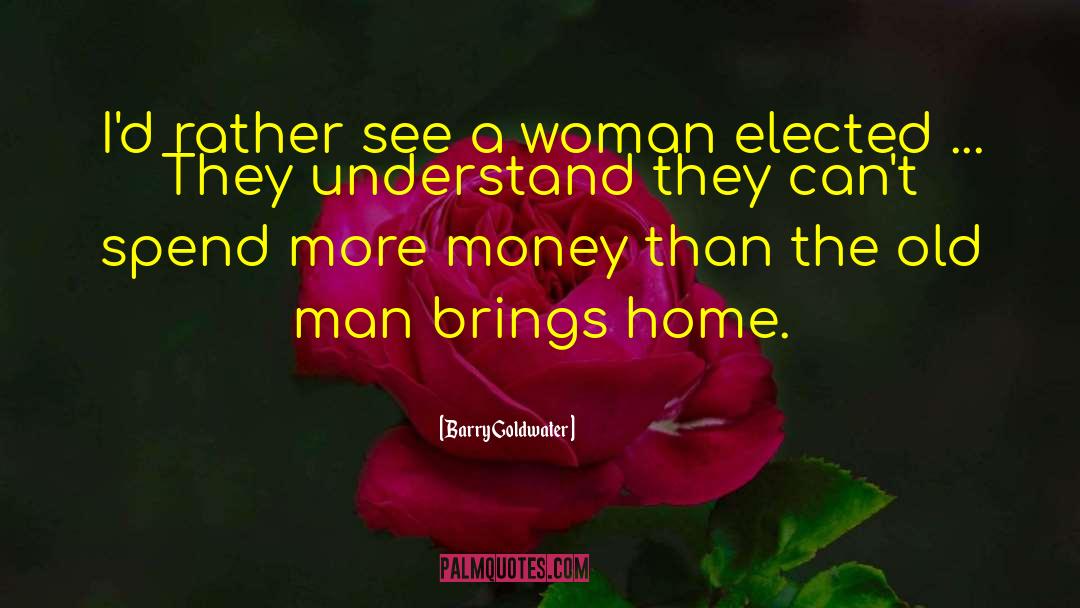 Barry Goldwater Quotes: I'd rather see a woman