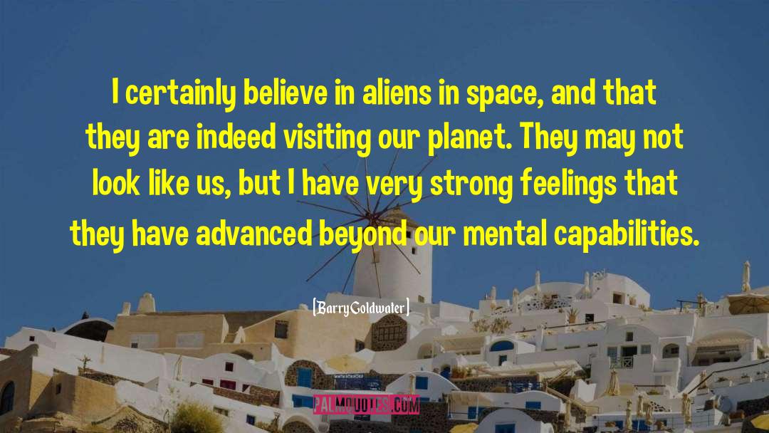 Barry Goldwater Quotes: I certainly believe in aliens