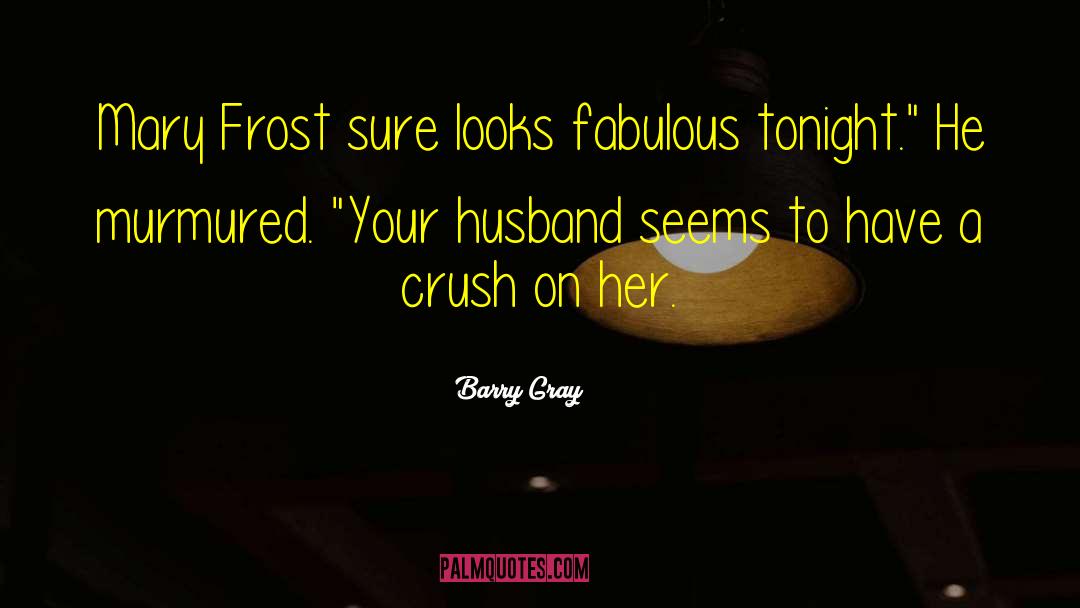 Barry Gray Quotes: Mary Frost sure looks fabulous