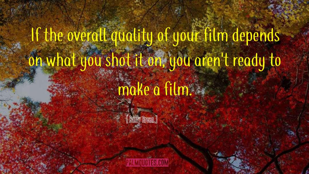 Barry Green Quotes: If the overall quality of
