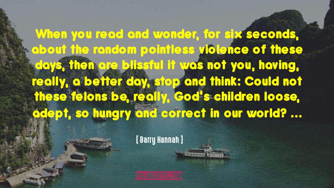 Barry Hannah Quotes: When you read and wonder,