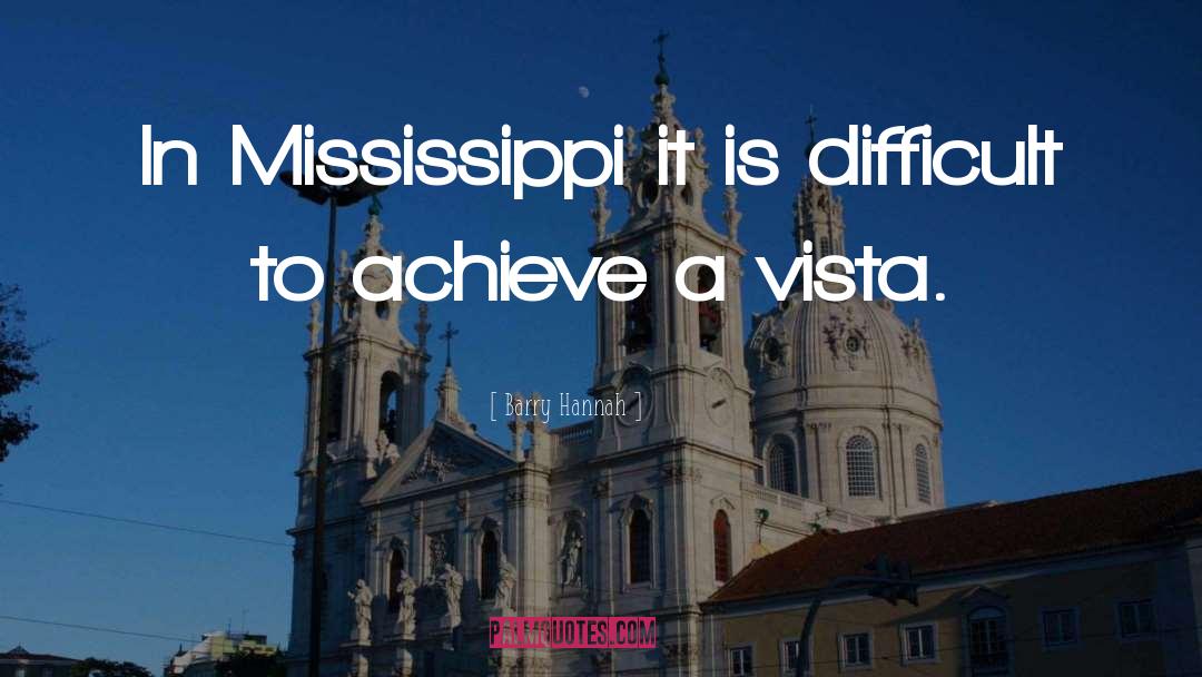 Barry Hannah Quotes: In Mississippi it is difficult