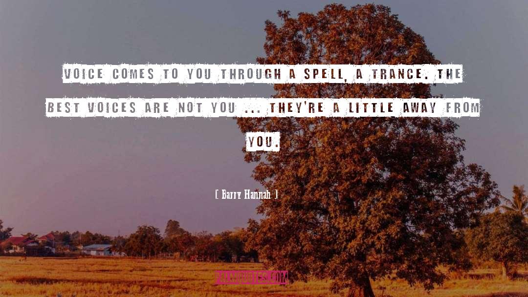 Barry Hannah Quotes: Voice comes to you through