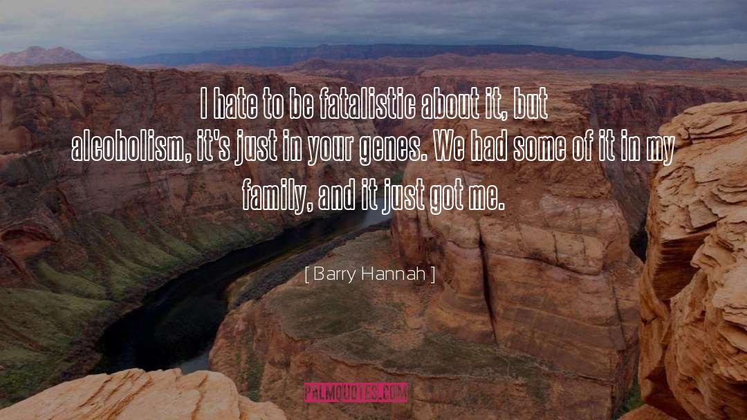 Barry Hannah Quotes: I hate to be fatalistic