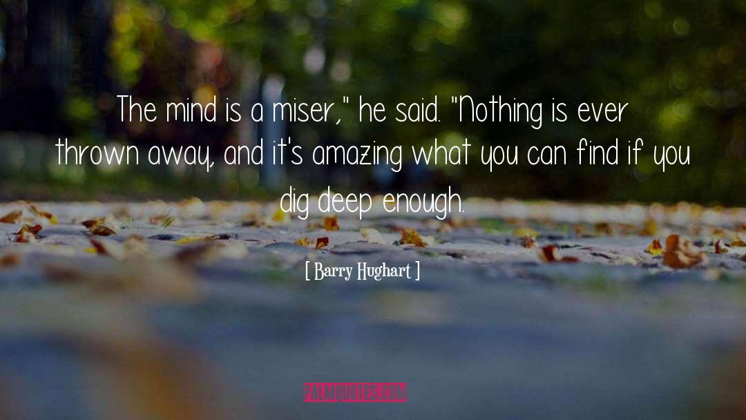 Barry Hughart Quotes: The mind is a miser,