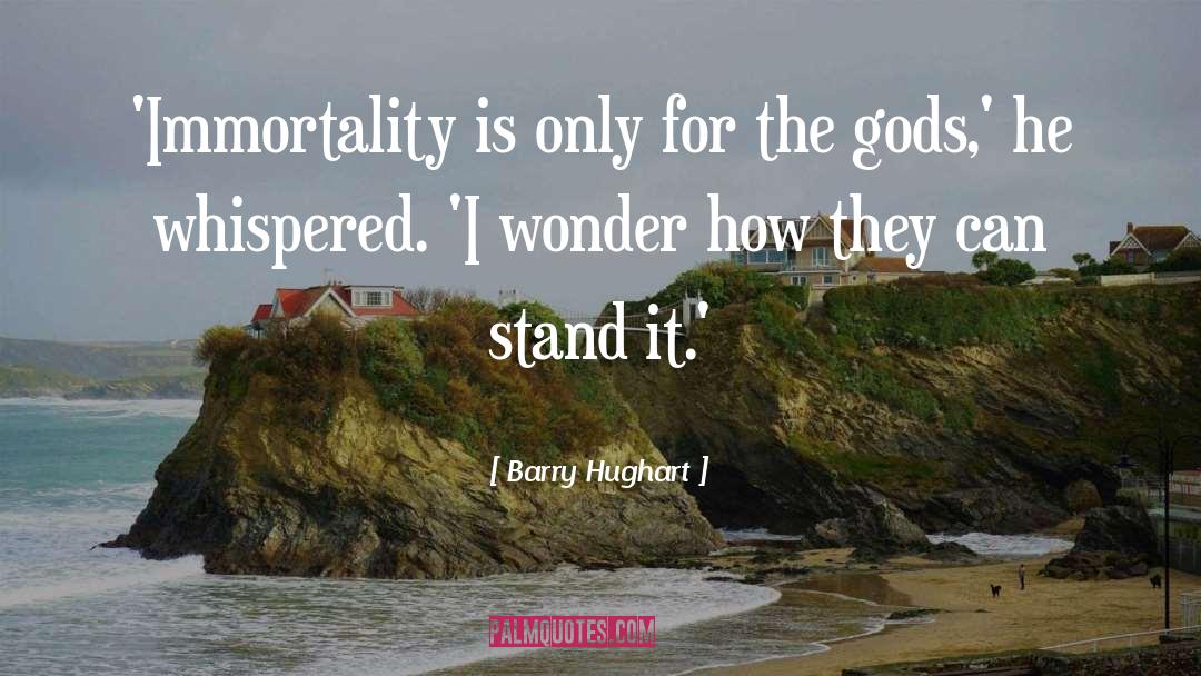 Barry Hughart Quotes: 'Immortality is only for the