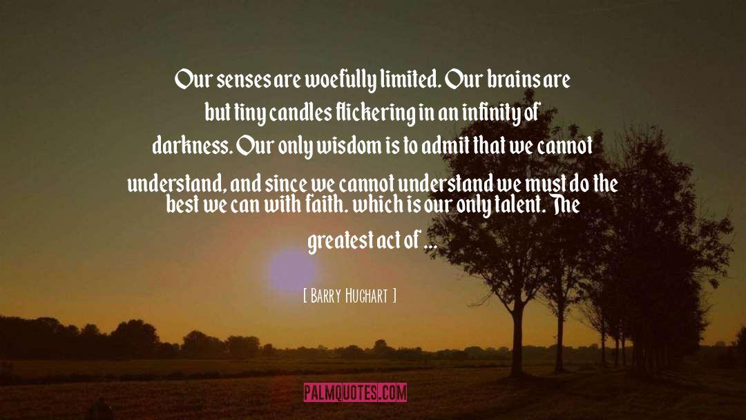 Barry Hughart Quotes: Our senses are woefully limited.