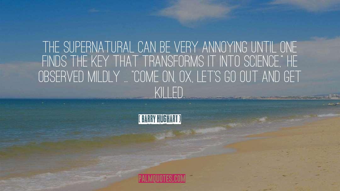 Barry Hughart Quotes: The supernatural can be very