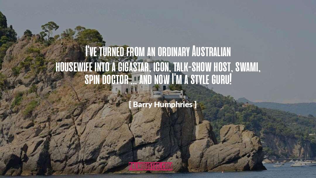 Barry Humphries Quotes: I've turned from an ordinary