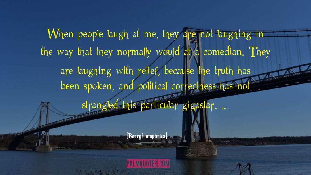 Barry Humphries Quotes: When people laugh at me,