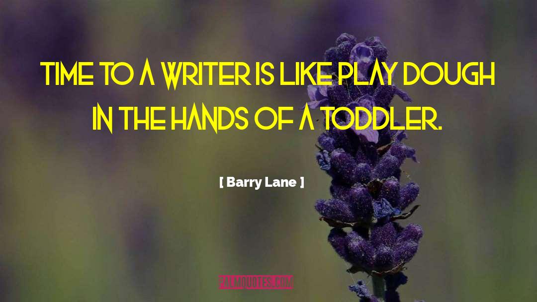 Barry Lane Quotes: Time to a writer is
