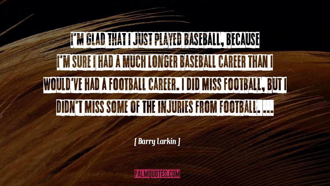 Barry Larkin Quotes: I'm glad that I just