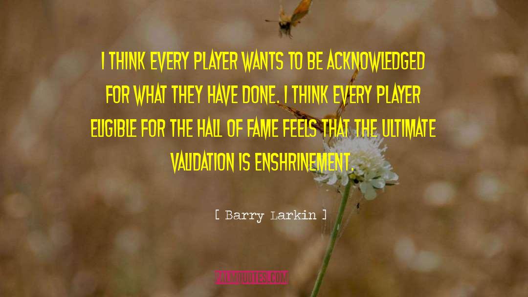 Barry Larkin Quotes: I think every player wants