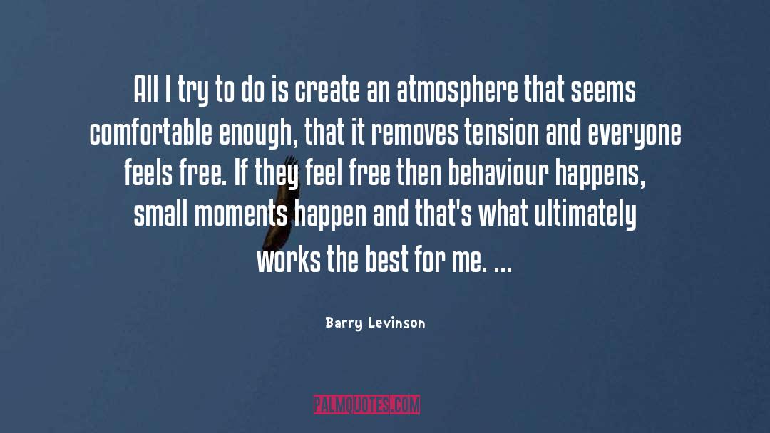 Barry Levinson Quotes: All I try to do
