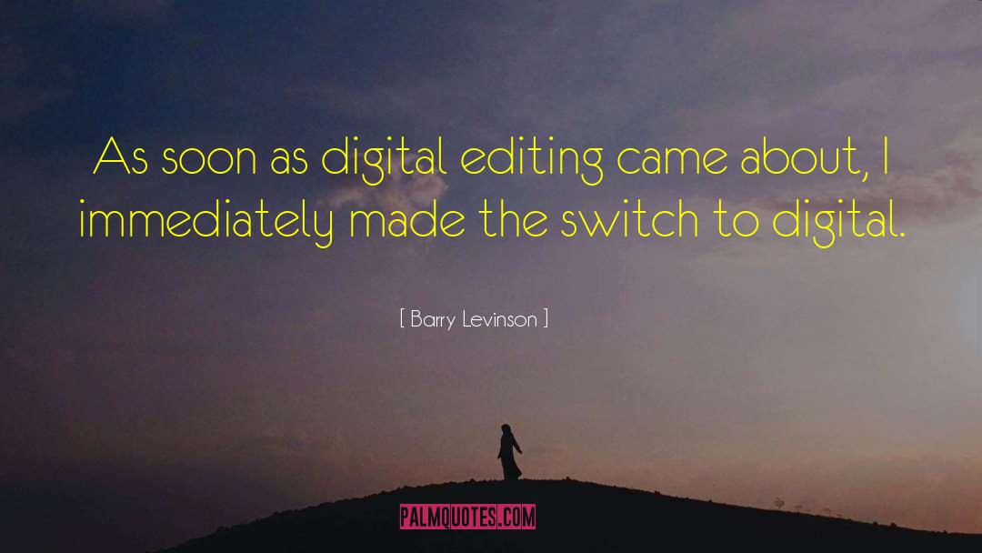 Barry Levinson Quotes: As soon as digital editing